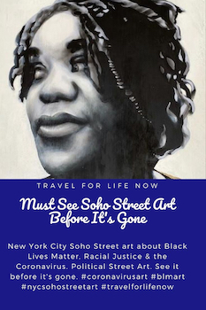 New York City Soho Street art addresses Black Lives Matter, Racial Justice & Coronavirus. See it before it's gone. #coronavirusart #blmart #nycsohostreetart #travelforlifenow